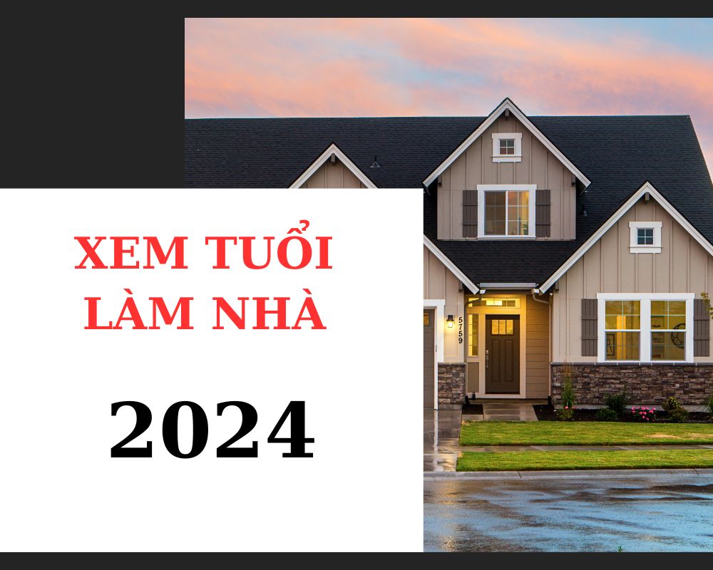 Xem tuổi làm nhà năm giáp thìn 2024